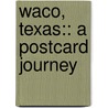 Waco, Texas:: A Postcard Journey by Agnes Barnes