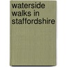 Waterside Walks In Staffordshire door Roger Noyce
