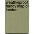 Weatherproof Handy Map Of London