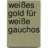 Weißes Gold für weiße Gauchos door Fritz Held
