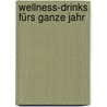 Wellness-Drinks fürs ganze Jahr door Carlota Manez