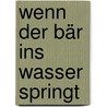 Wenn Der Bär Ins Wasser Springt door Nancy E. Walker-Guye