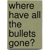 Where Have All The Bullets Gone? door Spike Milligan