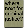 Where Next For Criminal Justice? door Ros Burnett