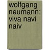 Wolfgang Neumann: Viva Navi Naiv by Irmgard Sedler