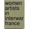 Women Artists In Interwar France by Paula J. Birnbaum