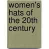 Women's Hats of the 20th Century by Maureen Reilly