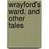 Wrayford's Ward, And Other Tales
