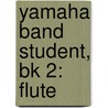 Yamaha Band Student, Bk 2: Flute by Sandy Feldstein