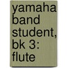 Yamaha Band Student, Bk 3: Flute door John Oreilly