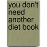 You Don't Need Another Diet Book door Mary Basarich Owens