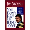 You Dont Have to Be Blind to See door Jim Stovall