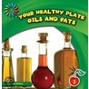 Your Healthy Plate Oils And Fats by Katie Marsico