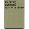 Zu Erving Goffmans Rahmenanalyse door David Liebelt