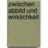 Zwischen Abbild Und Wirklichkeit by Corinna Groß
