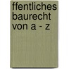 ffentliches Baurecht von A - Z by Ulrike Michel-Quapp