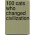 100 Cats Who Changed Civilization