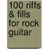 100 Riffs & Fills For Rock Guitar