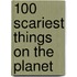 100 Scariest Things On The Planet