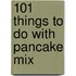 101 Things To Do With Pancake Mix