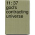 11: 37 God's Contracting Universe