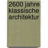 2600 Jahre klassische Architektur door Baldur Köster