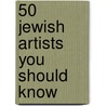 50 Jewish Artists You Should Know door Edward Van De Voolen