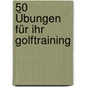 50 Übungen für Ihr Golftraining door Christian Lanfermann