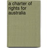 A Charter Of Rights For Australia door George Williams