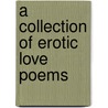 A Collection Of Erotic Love Poems door Harry A. Tierney