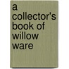 A Collector's Book Of Willow Ware by Jennifer Lindberg
