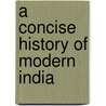 A Concise History Of Modern India door Thomas R. Metcalf