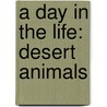 A Day in the Life: Desert Animals door Anita Ganeri