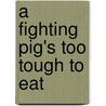 A Fighting Pig's Too Tough to Eat door Suzanne Brogger