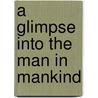 A Glimpse Into The Man In Mankind by Robert Kerin Md