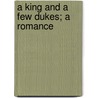 A King And A Few Dukes; A Romance door Robert William Chambers