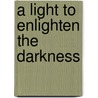 A Light to Enlighten the Darkness by Emma Cazabonne