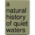 A Natural History Of Quiet Waters