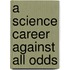 A Science Career Against All Odds