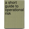A Short Guide To Operational Risk door David Tattam