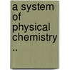 A System Of Physical Chemistry .. door William Cudmore McCullagh Lewis