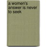 A Women's Answer Is Never To Seek by Ian Munro