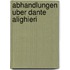 Abhandlungen Uber Dante Alighieri