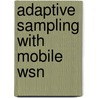 Adaptive Sampling With Mobile Wsn by Muhammad Mysorewala