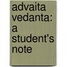Advaita Vedanta: A Student's Note door Shashikant Padalkar