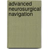 Advanced Neurosurgical Navigation by Robert J. Maciunas
