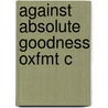 Against Absolute Goodness Oxfmt C door Richard Kraut