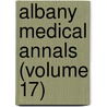 Albany Medical Annals (Volume 17) door Medical Society of the County of Albany