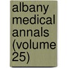 Albany Medical Annals (Volume 25) door Medical Society of the County of Albany