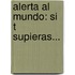 Alerta Al Mundo: Si T Supieras...